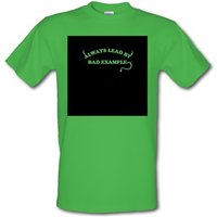 Always Lead By Bad Example male t-shirt.