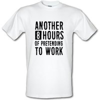 Another 8 Hours Of Pretending To Work male t-shirt.