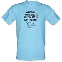 Anything Unrelated To Elephants Is Irrelephant male t-shirt.