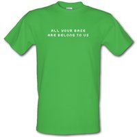 All your base are belong to us male t-shirt.