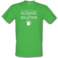 According To Science Alcohol Is A Solution male t-shirt.
