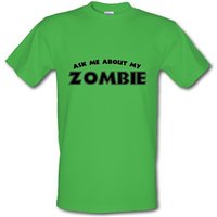 Ask Me About My Zombie male t-shirt.