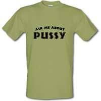 Ask Me About My Pussy male t-shirt.