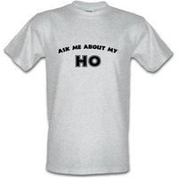 Ask Me About My Ho male t-shirt.