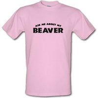 Ask Me About My Beaver male t-shirt.