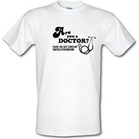 Are you a Doctor 'cause you just cured my erectile dysfunction male t-shirt.