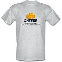 Cheese Is The Glue That Holds My Life Together male t-shirt.