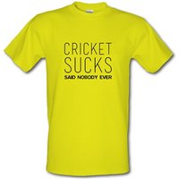 Cricket Sucks Said Nobody Ever male t-shirt.