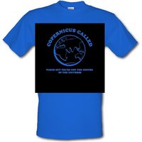 Copernicus called turns out you're not the centre of the universe male t-shirt.