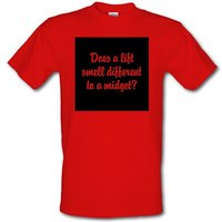 Does a lift smell different to a midget? male t-shirt.