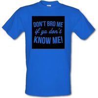 Don't Bro Me If You Don't Know Me male t-shirt.