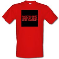 Does This Shirt Make My Arse Look Massive? male t-shirt.