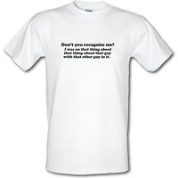 Don't You Recognise Me? male t-shirt.