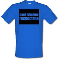 Don't Label Me Respect Me male t-shirt.