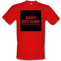 Don't Hit Kids..Seriously they have guns now male t-shirt.