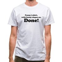 Funny T-Shirt With Funny Slogan. Done! classic fit.