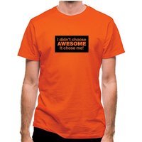 I Didn't Choose Awesome It Chose Me classic fit.