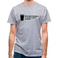 If It Ain't Broke It Can Get Another Round In classic fit.