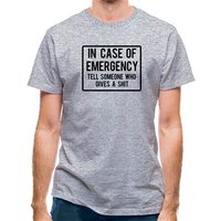 In Case Of Emergency Tell Someone Who Gives A Shit classic fit.
