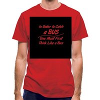 in order to catch a bus one must first think like a bus classic fit.