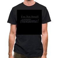 I'm not small I'm condensed awesome classic fit.