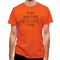 I'm Not Superstitious But I'm A Little Stitious classic fit.