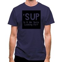 Sup Is It Me You’re Looking For? classic fit.