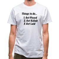 Things To Do Get Pissed Get Kebab Get Laid classic fit.
