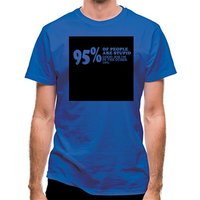 95% of People are stupid Good job i'm in the other 10% classic fit.