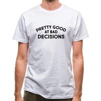 Pretty Good At Bad Decisions classic fit.