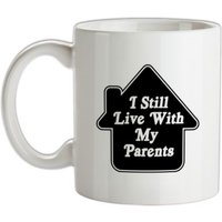 I Still Live With My Parents mug.