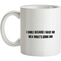 I Smile Because I Have No Idea What's Going On mug.