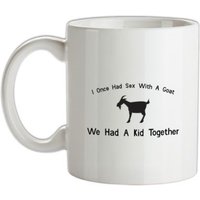 I Once Had Sex With A Goat. We Had A Kid Together mug.