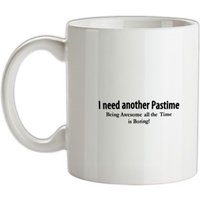 I need another pastime being awesome all the time is tiring mug.