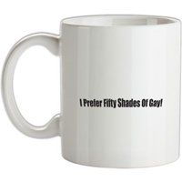I Prefer Fifty Shades Of Gay mug.