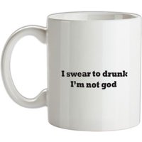 I Swear To Drunk I'm Not God mug.