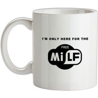 I'm Only Here For The Free Milf mug.