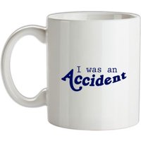 I Was An Accident mug.