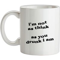 I'm not as think as you drunk I am mug.