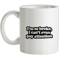 I'm So Broke I Can't Even Pay Attention mug.