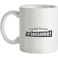 I'm Not Perfect I'm Awesome! mug.