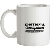 Emotional Constipation - I haven't given a shit for Weeks! mug.