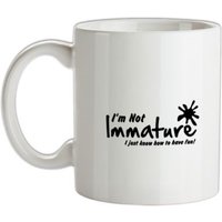 I'm not immature I just know how to have fun mug.