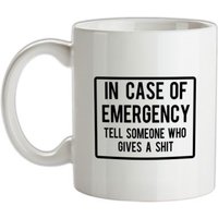In Case Of Emergency Tell Someone Who Gives A Shit mug.