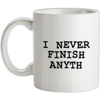 I Never Finish Anyth mug.