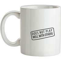Does Not Play Well With Others mug.