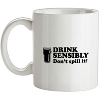 Drink Sensibly Don't Spill It! mug.