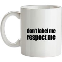 Don't Label Me Respect Me mug.