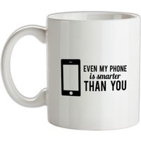 Even My Phone Is Smarter Than You mug.