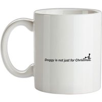 Doggy Is Not Just For Christmas mug.